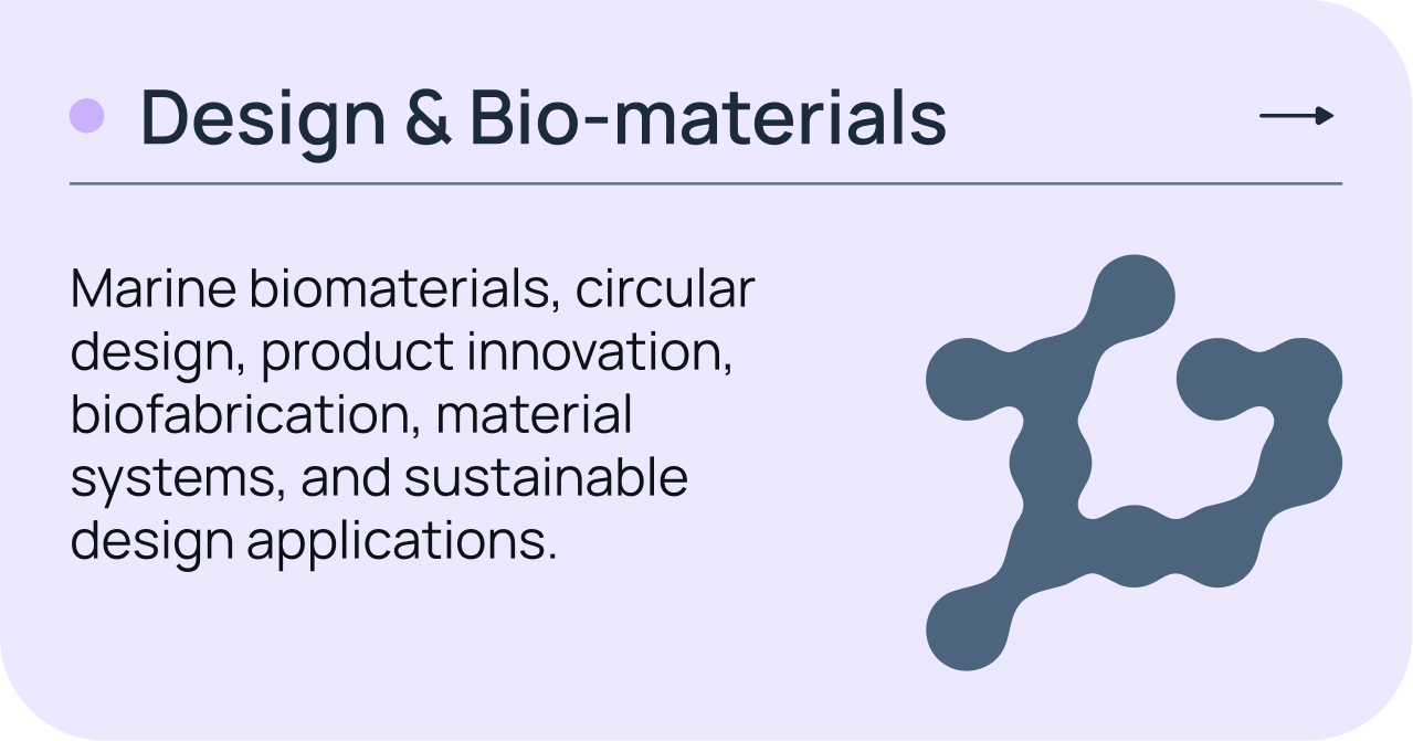 Design & Bio-materials — marine biomaterials, circular design, product innovation, biofabrication, material systems, and sustainable design applications.